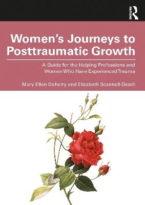 Women’s Journeys to Posttraumatic Growth: A Guide for the Helping Professions and Women Who Have Experienced Trauma - Mary Ellen Doherty,Elizabeth Scannell-Desch - cover