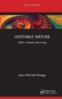 Unstable Nature: Order, Entropy, Becoming - Auro Michele Perego - cover