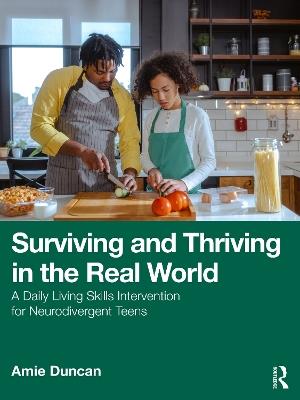Surviving and Thriving in the Real World: A Daily Living Skills Intervention for Neurodivergent Teens - Amie Duncan - cover