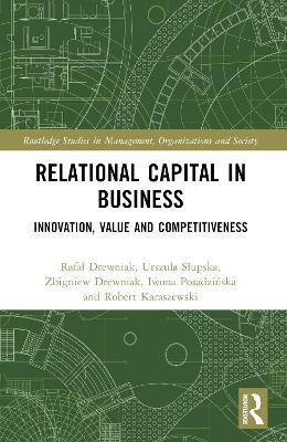 Relational Capital in Business: Innovation, Value and Competitiveness - Rafal Drewniak,Urszula Slupska,Zbigniew Drewniak - cover