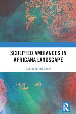 Sculpted Ambiances in Africana Landscape - George Joshua Orwel - cover
