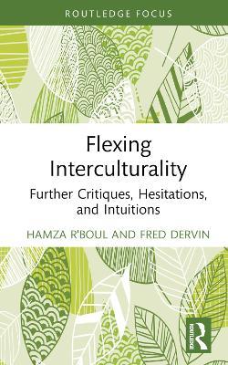 Flexing Interculturality: Further Critiques, Hesitations, and Intuitions - Hamza R'boul,Fred Dervin - cover