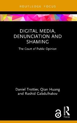 Digital Media, Denunciation and Shaming: The Court of Public Opinion - Daniel Trottier,Qian Huang,Rashid Gabdulhakov - cover