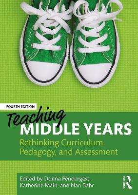 Teaching Middle Years: Rethinking Curriculum, Pedagogy, and Assessment - cover