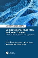 Computational Fluid Flow and Heat Transfer: Advances, Design, Control, and Applications