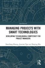 Managing Projects with Smart Technologies: Developing Technological Competency for Project Managers
