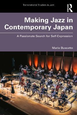 Making Jazz in Contemporary Japan: A Passionate Search for Self-Expression - Marie Buscatto - cover