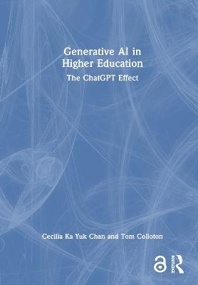 Generative AI in Higher Education: The ChatGPT Effect - Cecilia Ka Yuk Chan,Tom Colloton - cover