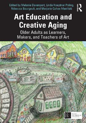 Art Education and Creative Aging: Older Adults as Learners, Makers, and Teachers of Art - cover