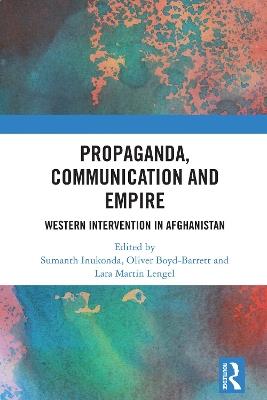 Propaganda, Communication and Empire: Western Intervention in Afghanistan - cover