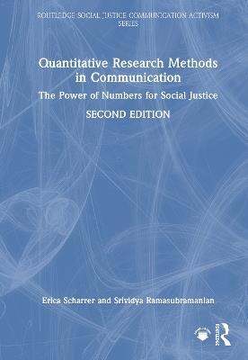 Quantitative Research Methods in Communication: The Power of Numbers for Social Justice - Erica Scharrer,Srividya Ramasubramanian - cover