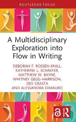 A Multidisciplinary Exploration into Flow in Writing - Deborah F. Rossen-Knill,Katherine L. Schaefer,Matthew W. Bayne - cover