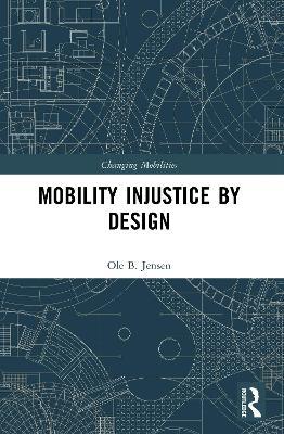 Mobility Injustice by Design - Ole B. Jensen - cover