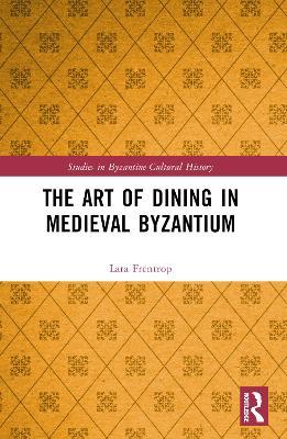 The Art of Dining in Medieval Byzantium - Lara Frentrop - cover