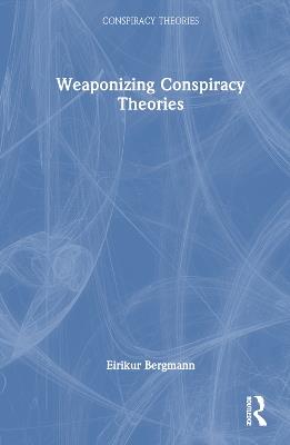 Weaponizing Conspiracy Theories - Eirikur Bergmann - cover