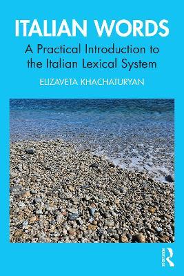 Italian Words: A Practical Introduction to the Italian Lexical System - Elizaveta Khachaturyan - cover