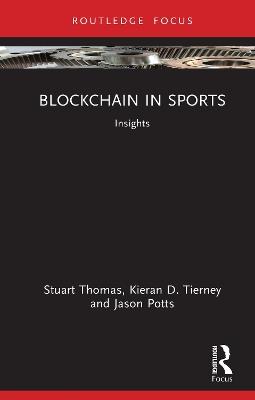 Blockchain in Sports: Insights - Stuart Thomas,Kieran D. Tierney,Jason Potts - cover