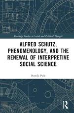 Alfred Schutz, Phenomenology, and the Renewal of Interpretive Social Science