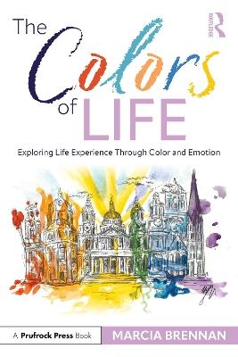 The Colors of Life: Exploring Life Experience Through Color and Emotion - Marcia Brennan - cover