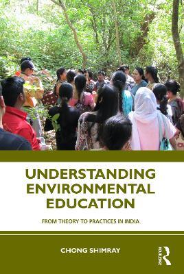 Understanding Environmental Education: From Theory to Practices in India - Chong Shimray - cover