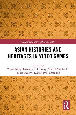 Asian Histories and Heritages in Video Games - cover