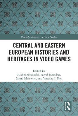 Central and Eastern European Histories and Heritages in Video Games - cover