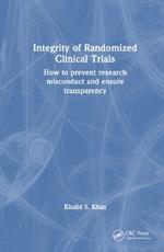 Integrity of Randomized Clinical Trials: How to prevent research misconduct and ensure transparency