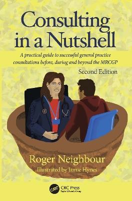 Consulting in a Nutshell: A practical guide to successful general practice consultations before, during and beyond the MRCGP - Roger Neighbour - cover