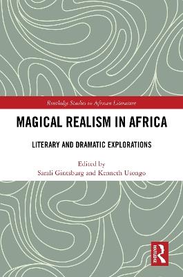 Magical Realism in Africa: Literary and Dramatic Explorations - cover