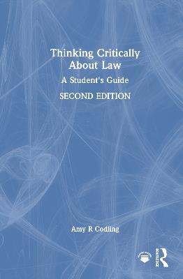Thinking Critically About Law: A Student's Guide - Amy R Codling - cover