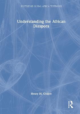 Understanding the African Diaspora - Henry M. Codjoe - cover