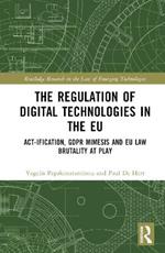 The Regulation of Digital Technologies in the EU: Act-ification, GDPR Mimesis and EU Law Brutality at Play