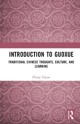 Introduction to Guoxue: Traditional Chinese Thoughts, Culture, and Learning - Zhang Taiyan - cover