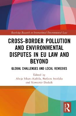Cross-Border Pollution and Environmental Disputes in EU Law and Beyond: Global Challenges and Local Remedies - cover