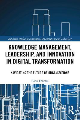 Knowledge Management, Leadership, and Innovation in Digital Transformation: Navigating the Future of Organizations - Asha Thomas - cover