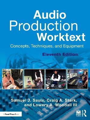Audio Production Worktext: Concepts, Techniques, and Equipment - Samuel J. Sauls,Craig A. Stark,Lowery A. Woodall III - cover