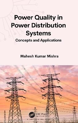 Power Quality in Power Distribution Systems: Concepts and Applications - Mahesh Kumar Mishra - cover