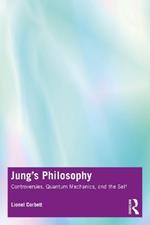 Jung's Philosophy: Controversies, Quantum Mechanics, and the Self
