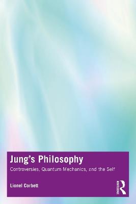 Jung's Philosophy: Controversies, Quantum Mechanics, and the Self - Lionel Corbett - cover