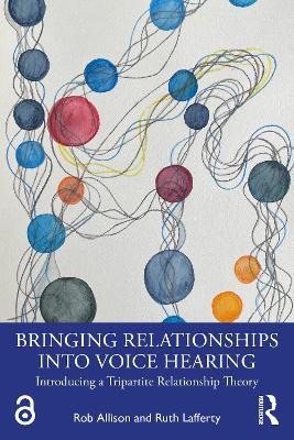 Bringing Relationships into Voice Hearing: Introducing a Tripartite Relationship Theory - Rob Allison,Ruth Lafferty - cover
