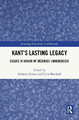 Kant’s Lasting Legacy: Essays in Honor of Béatrice Longuenesse - cover
