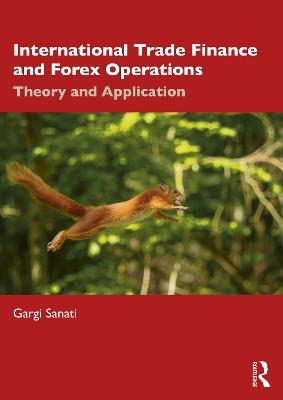 International Trade Finance and Forex Operations: Theory and Application - Gargi Sanati - cover