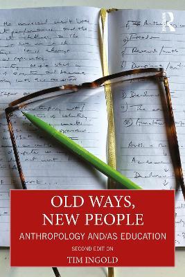 Old Ways, New People: Anthropology and/as Education - Tim Ingold - cover