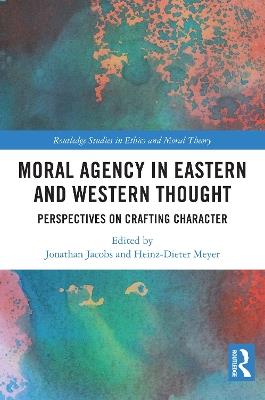 Moral Agency in Eastern and Western Thought: Perspectives on Crafting Character - cover