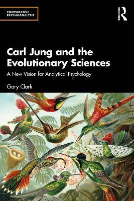 Carl Jung and the Evolutionary Sciences: A New Vision for Analytical Psychology - Gary Clark - cover