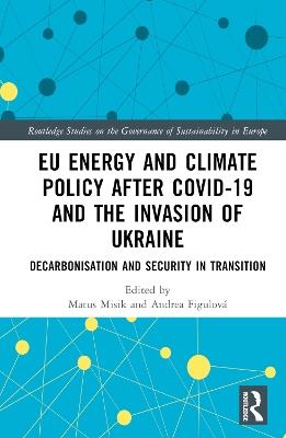 EU Energy and Climate Policy after COVID-19 and the Invasion of Ukraine: Decarbonisation and Security in Transition - cover