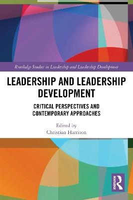 Leadership and Leadership Development: Critical Perspectives and Contemporary Approaches - cover