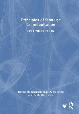 Principles of Strategic Communication - Derina Holtzhausen,Jami Fullerton,Bobbi Kay Lewis - cover