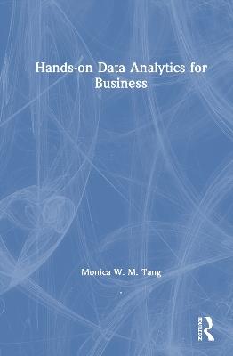 Hands-on Data Analytics for Business - Monica W. M. Tang - cover