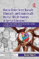 How to Better Serve Racially, Ethnically, and Linguistically Diverse (RELD) Students in Special Education: A Guide for Under-resourced Educators and High-needs Schools